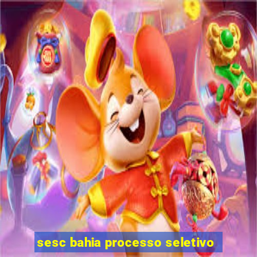 sesc bahia processo seletivo